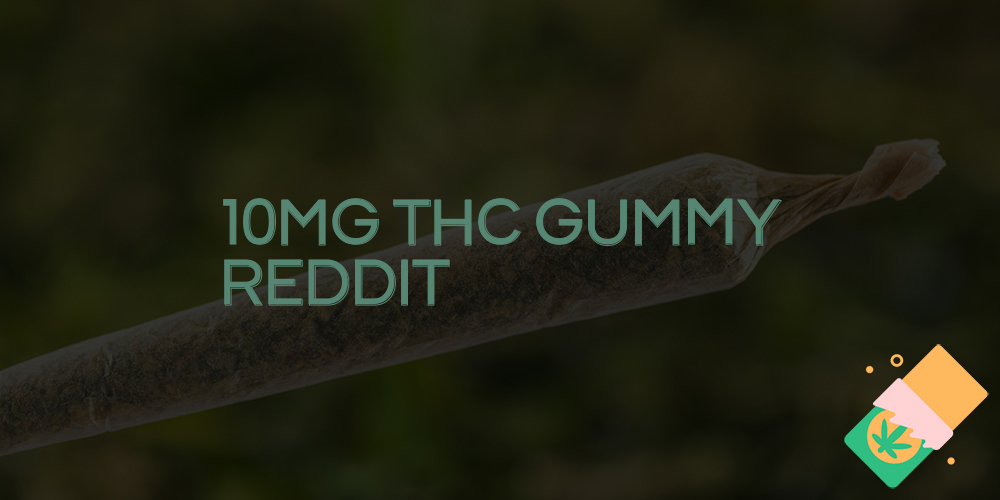 10mg thc gummy reddit