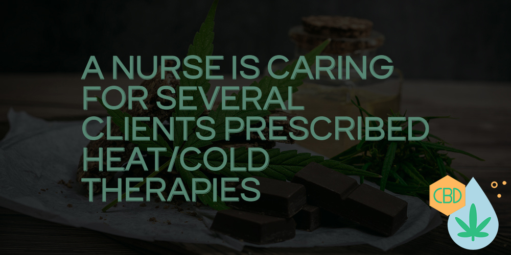 a nurse is caring for several clients prescribed heat/cold therapies