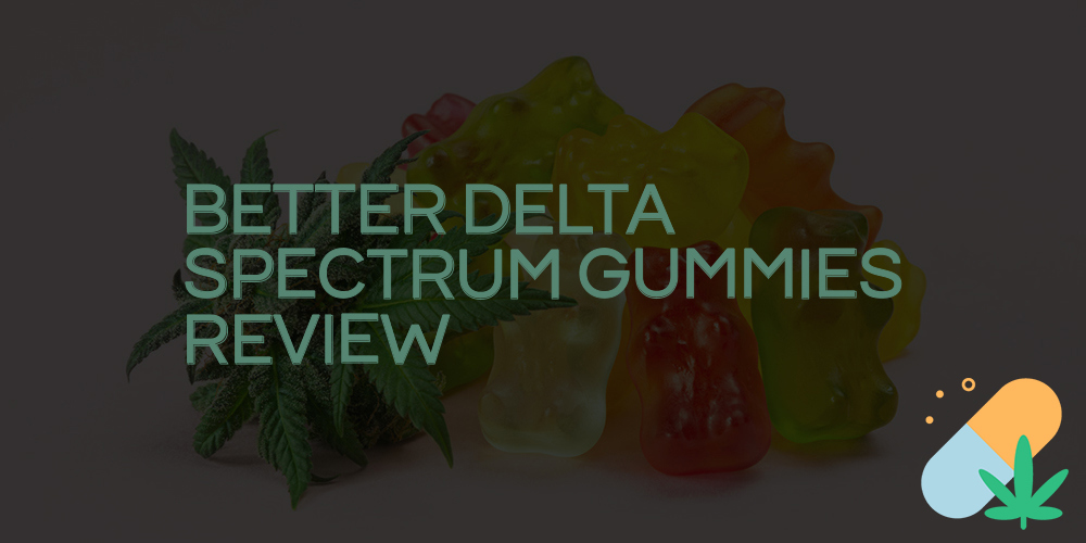 better delta spectrum gummies review