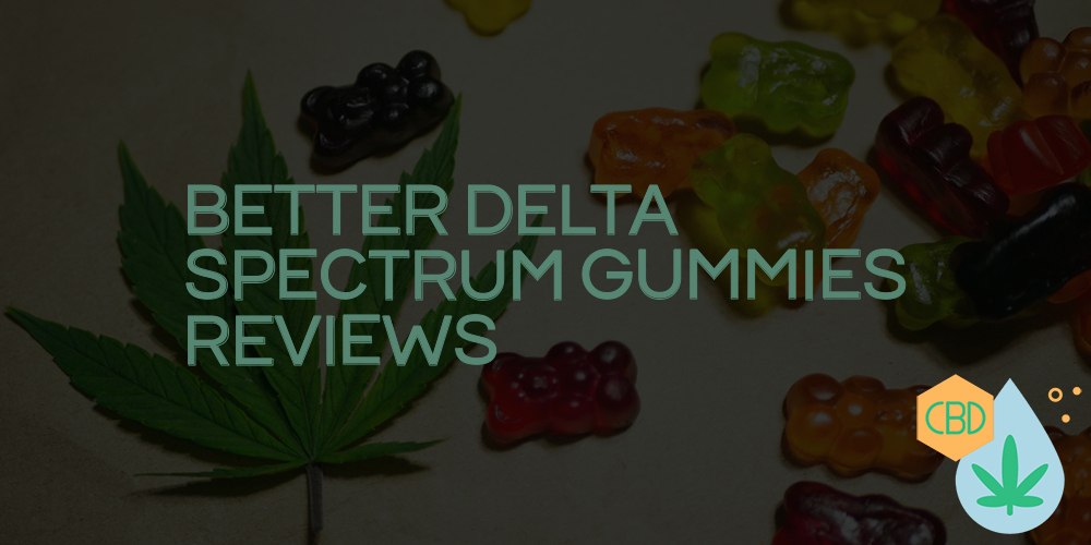 better delta spectrum gummies reviews