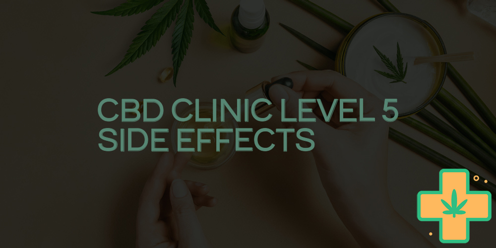 cbd clinic level 5 side effects