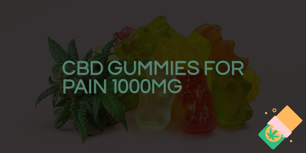 cbd gummies for pain 1000mg