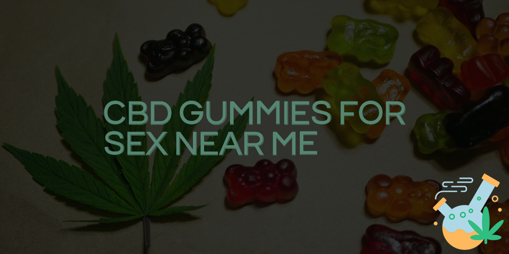 cbd gummies for sex near me