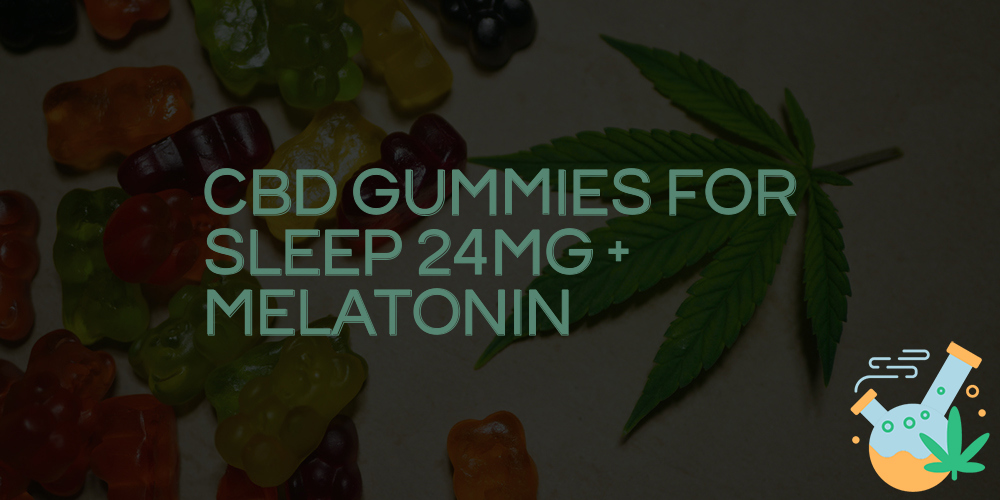 cbd gummies for sleep 24mg + melatonin
