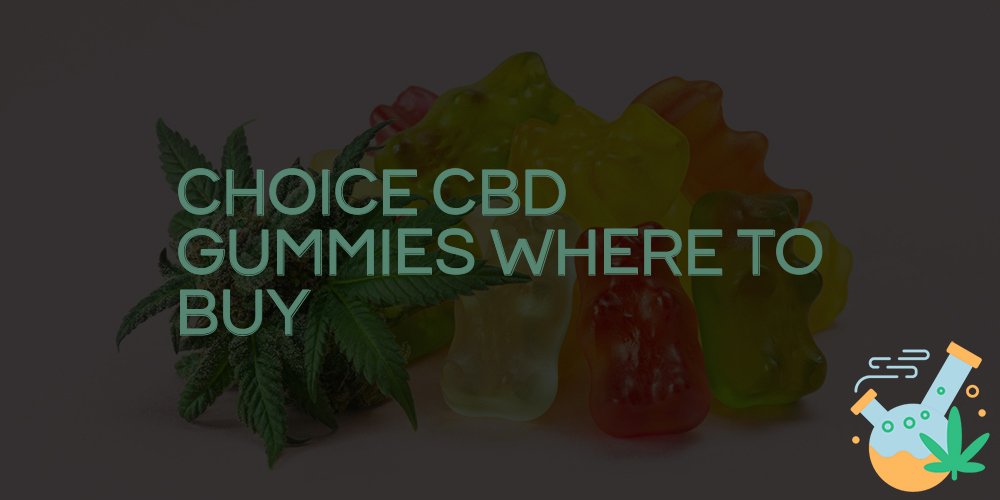 choice cbd gummies where to buy